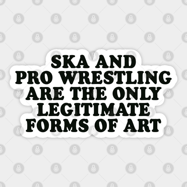 Ska and Pro Wrestling are the only legitimate forms of art Sticker by Scottish Arms Dealer